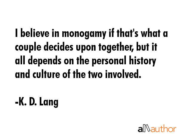 I believe in monogamy if that\