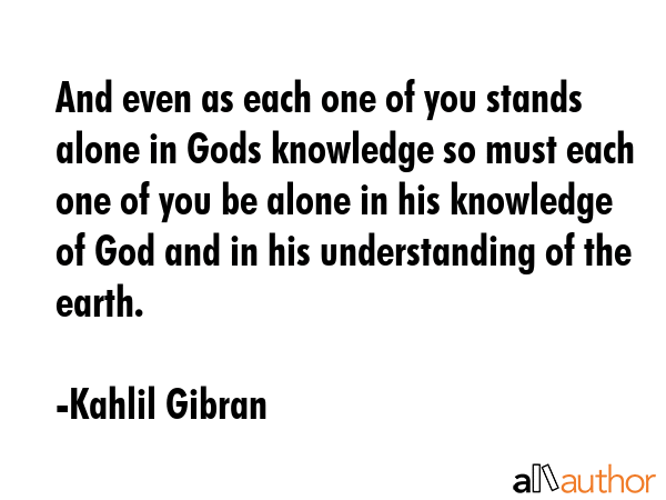 And even as each one of you stands alone in Gods knowledge so must each one of you be alone in his... - Kahlil Gibran Quote GIF