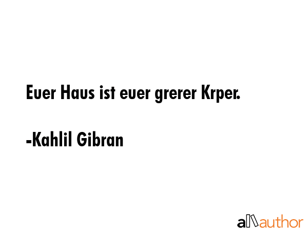Euer Haus ist euer grerer Krper. - Kahlil Gibran Quote GIF