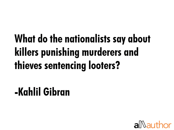 What do the nationalists say about killers punishing murderers and thieves sentencing looters? - Kahlil Gibran Quote GIF