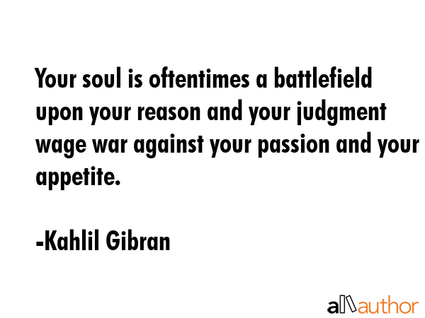 Your soul is oftentimes a battlefield upon your reason and your judgment wage war against your... - Kahlil Gibran Quote GIF