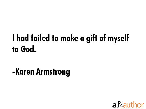 I had failed to make a gift of myself to God. - Karen Armstrong Quote GIF