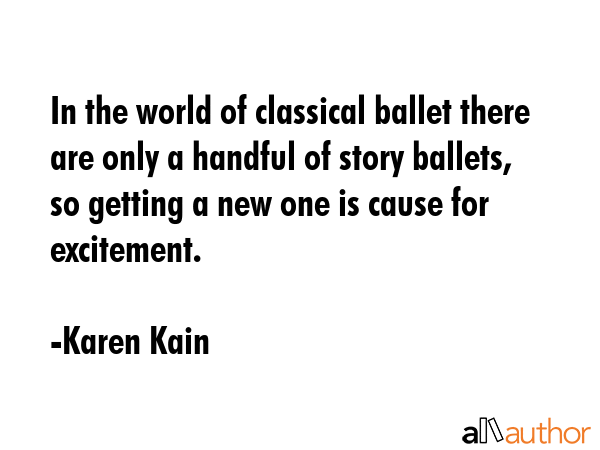 In the world of classical ballet there are only a handful of story ballets, so getting a new one is... - Karen Kain Quote GIF
