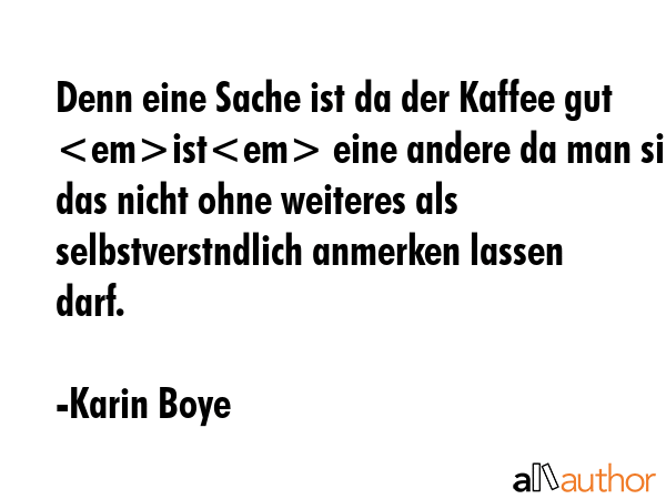 Denn eine Sache ist da der Kaffee gut ist eine andere da man sich das nicht ohne weiteres als... - Karin Boye Quote GIF