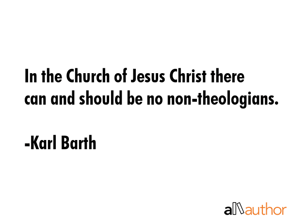 In the Church of Jesus Christ there can and should be no non-theologians. - Karl Barth Quote GIF