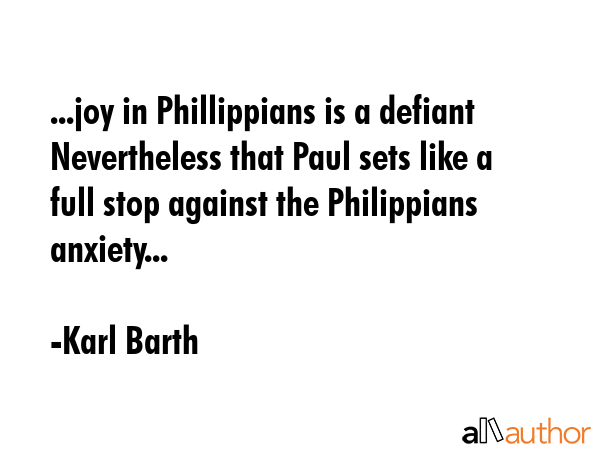 ...joy in Phillippians is a defiant Nevertheless that Paul sets like a full stop against the... - Karl Barth Quote GIF