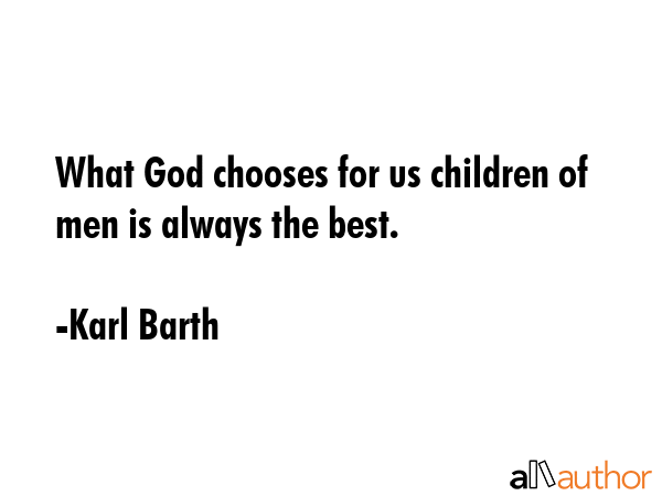 What God chooses for us children of men is always the best. - Karl Barth Quote GIF