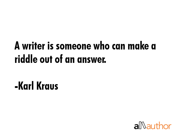 A writer is someone who can make a riddle out of an answer. - Karl Kraus Quote GIF