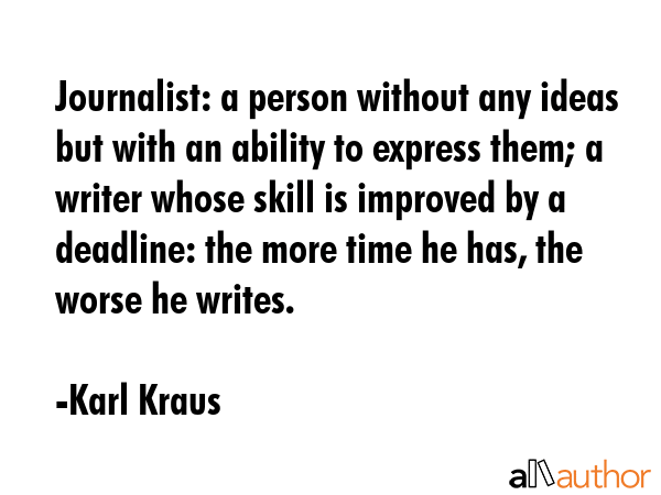 Journalist: a person without any ideas but with an ability to express them; a writer whose skill is... - Karl Kraus Quote GIF