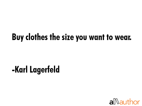 Buy clothes the size you want to wear. - Karl Lagerfeld Quote GIF