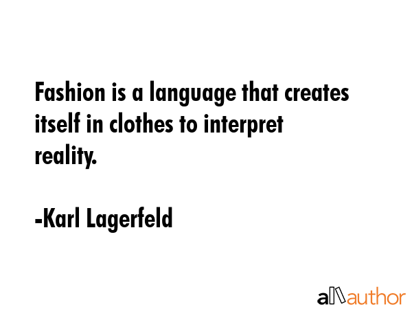 Fashion is a language that creates itself in clothes to interpret reality. - Karl Lagerfeld Quote GIF