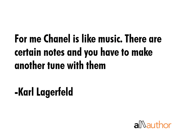 For me Chanel is like music. There are certain notes and you have to make another tune with them - Karl Lagerfeld Quote GIF