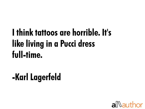 I think tattoos are horrible. It\