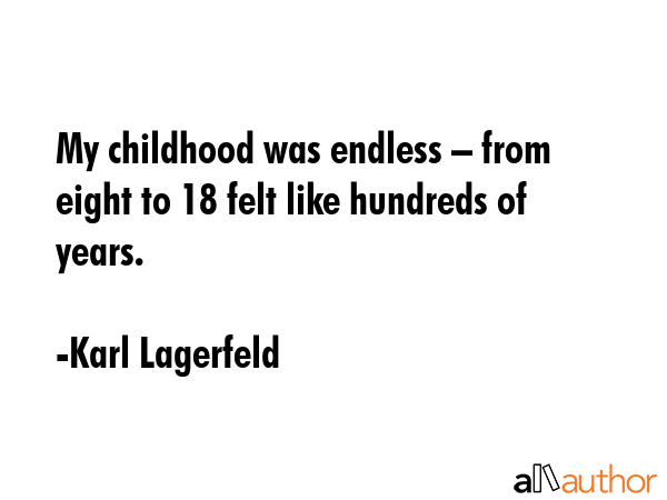 My childhood was endless – from eight to 18 felt like hundreds of years. - Karl Lagerfeld Quote GIF