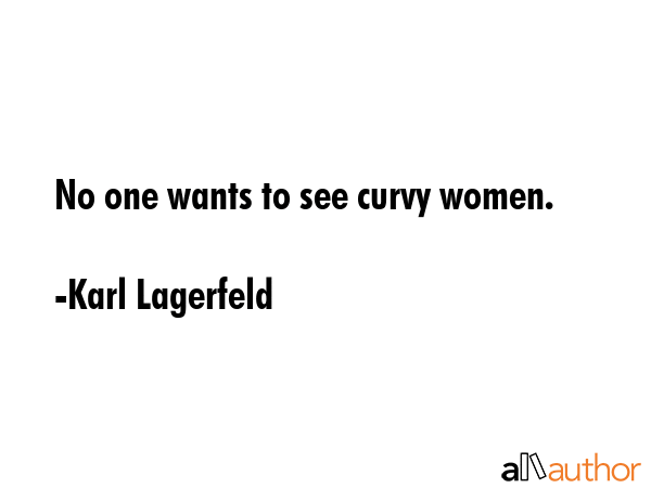 No one wants to see curvy women. - Karl Lagerfeld Quote GIF