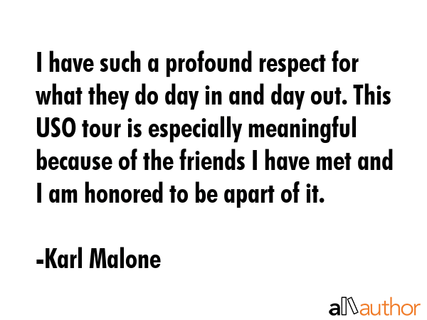 I have such a profound respect for what they do day in and day out. This USO tour is especially... - Karl Malone Quote GIF