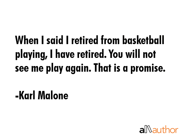 When I said I retired from basketball playing, I have retired. You will not see me play again. That... - Karl Malone Quote GIF