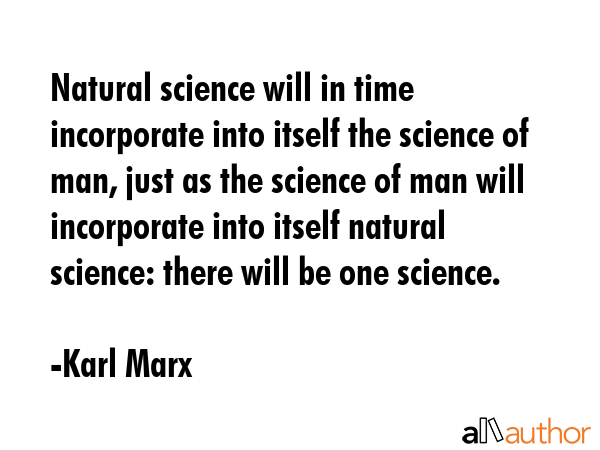 Natural science will in time incorporate into itself the science of man, just as the science of man... - Karl Marx Quote GIF