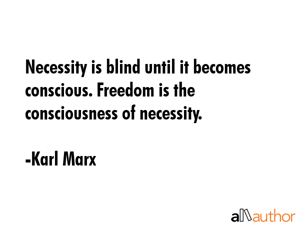 Necessity is blind until it becomes conscious. Freedom is the consciousness of necessity. - Karl Marx Quote GIF