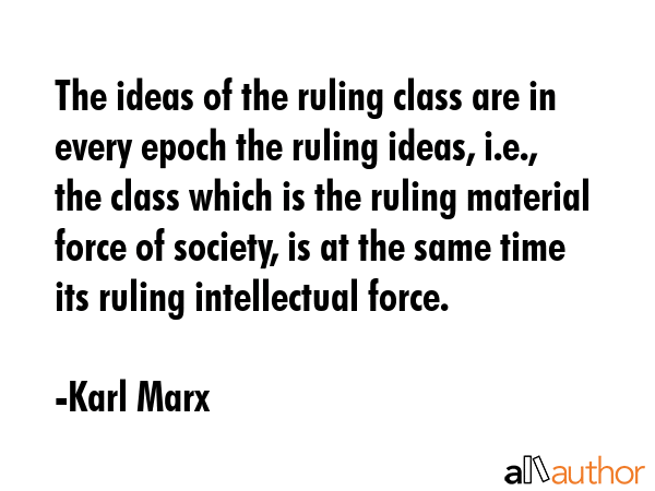 The ideas of the ruling class are in every epoch the ruling ideas, i.e., the class which is the... - Karl Marx Quote GIF