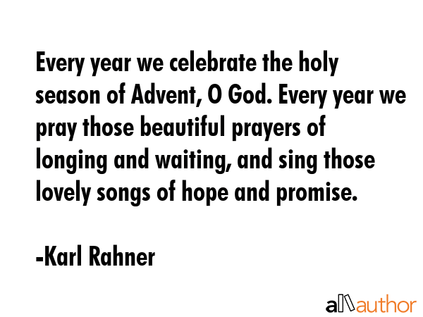 Every year we celebrate the holy season of Advent, O God. Every year we pray those beautiful... - Karl Rahner Quote GIF