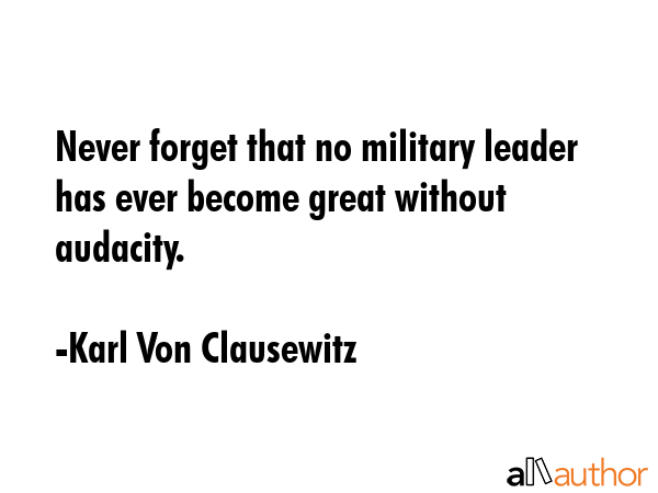 Never forget that no military leader has ever become great without audacity. - Karl Von Clausewitz Quote GIF