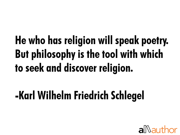 He who has religion will speak poetry. But philosophy is the tool with which to seek and discover... - Karl Wilhelm Friedrich Schlegel Quote GIF