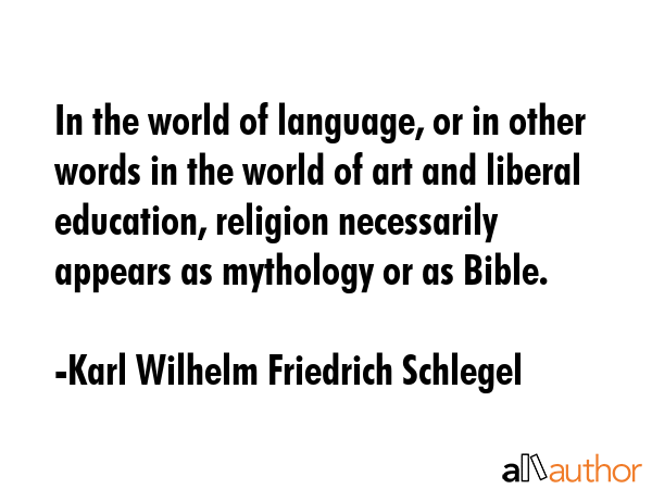 In the world of language, or in other words in the world of art and liberal education, religion... - Karl Wilhelm Friedrich Schlegel Quote GIF