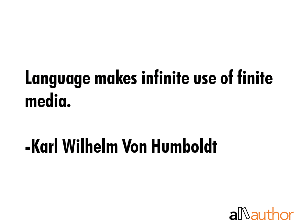 Language makes infinite use of finite media. - Karl Wilhelm Von Humboldt Quote GIF