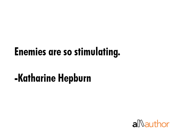 Enemies are so stimulating. - Katharine Hepburn Quote