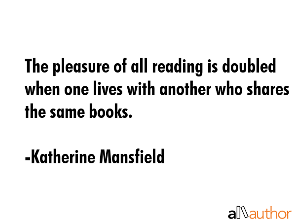 The pleasure of all reading is doubled when one lives with another who shares the same books. - Katherine Mansfield Quote GIF