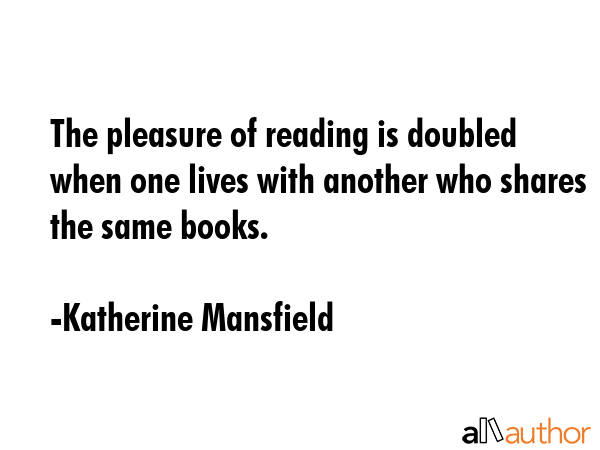 The pleasure of reading is doubled when one lives with another who shares the same books. - Katherine Mansfield Quote GIF