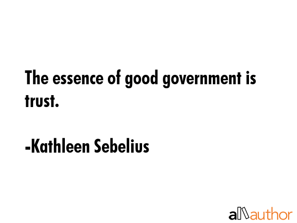 The essence of good government is trust. - Kathleen Sebelius Quote GIF