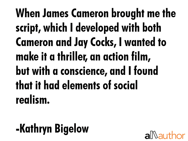 When James Cameron brought me the script, which I developed with both Cameron and Jay Cocks, I... - Kathryn Bigelow Quote GIF