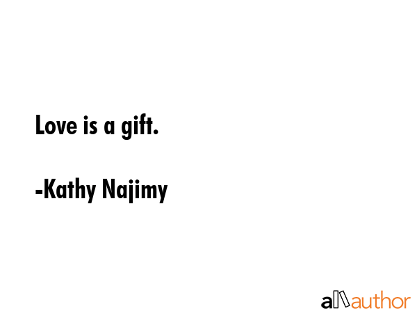 Love is a gift. - Kathy Najimy Quote GIF