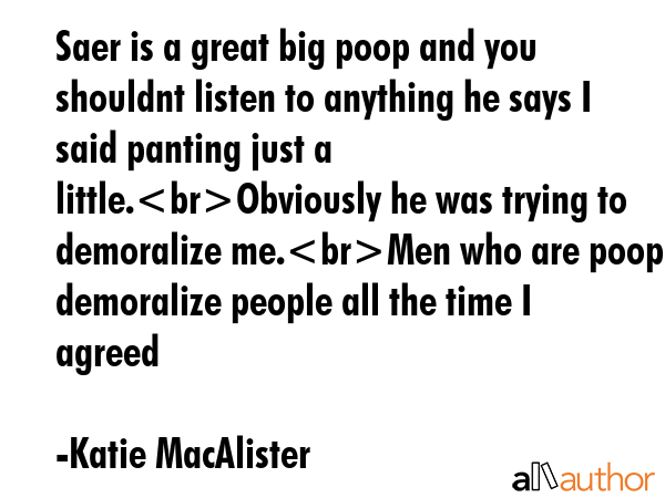 Saer is a great big poop and you shouldnt listen to anything he says I said panting just a... - Katie MacAlister Quote GIF