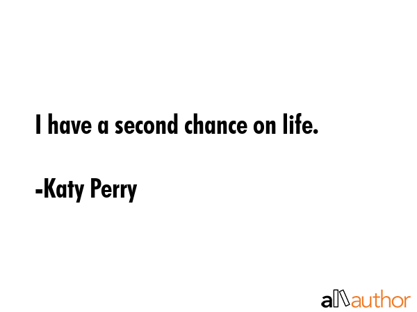 I have a second chance on life. - Katy Perry Quote GIF