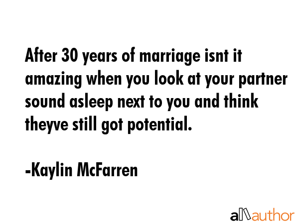 After 30 years of marriage isnt it amazing when you look at your partner sound asleep next to you... - Kaylin McFarren Quote GIF