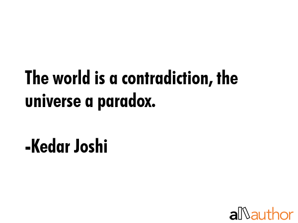 The world is a contradiction, the universe a paradox. - Kedar Joshi Quote GIF