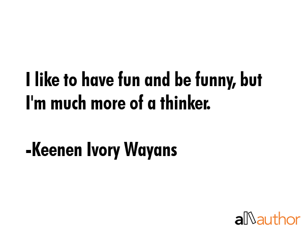 I like to have fun and be funny, but I\
