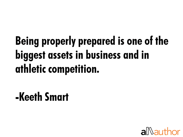 Being properly prepared is one of the biggest assets in business and in athletic competition. - Keeth Smart Quote GIF