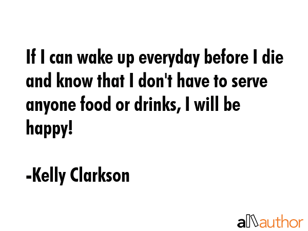 If I can wake up everyday before I die and know that I don\