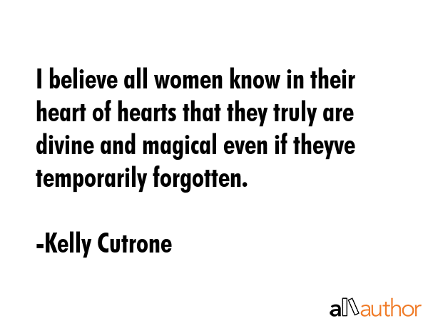 I believe all women know in their heart of hearts that they truly are divine and magical even if... - Kelly Cutrone Quote GIF