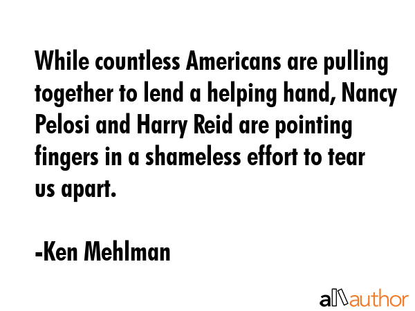 While countless Americans are pulling together to lend a helping hand, Nancy Pelosi and Harry Reid... - Ken Mehlman Quote GIF