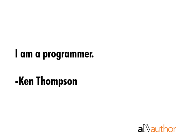 I am a programmer. - Ken Thompson Quote GIF