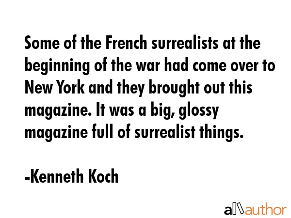 Some of the French surrealists at the beginning of the war had come over to New York and they... - Kenneth Koch Quote GIF