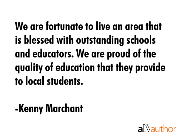 We are fortunate to live an area that is blessed with outstanding schools and educators. We are... - Kenny Marchant Quote GIF