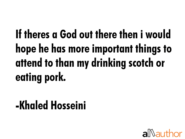 If theres a God out there then i would hope he has more important things to attend to than my... - Khaled Hosseini Quote GIF