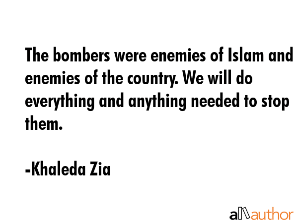 The bombers were enemies of Islam and enemies of the country. We will do everything and anything... - Khaleda Zia Quote GIF