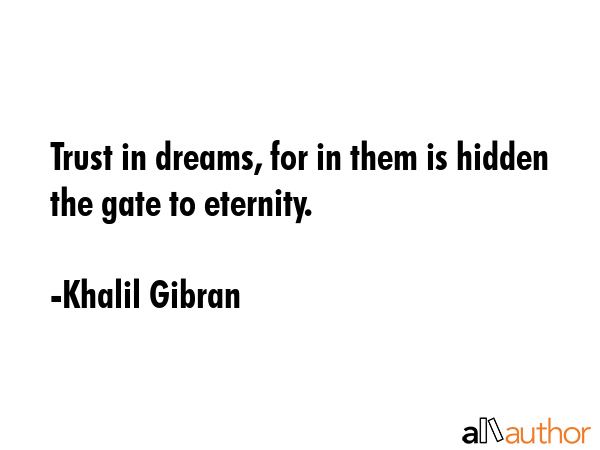 Trust in dreams, for in them is hidden the gate to eternity. - Khalil Gibran Quote GIF
